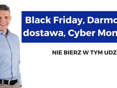 Czytaj artykuł: Black Friday, Darmowa Dostawa, czy Cyber Monday? Nie bierz w tym udziału!
